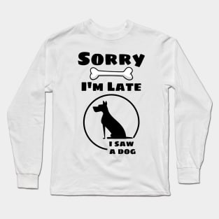 Sorry I'm late, I saw a dog. Long Sleeve T-Shirt